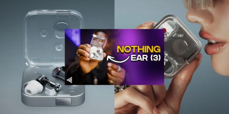 Nothing Ear 3 Hadir Super Mic dan Desain Mewah Rp3 Juta