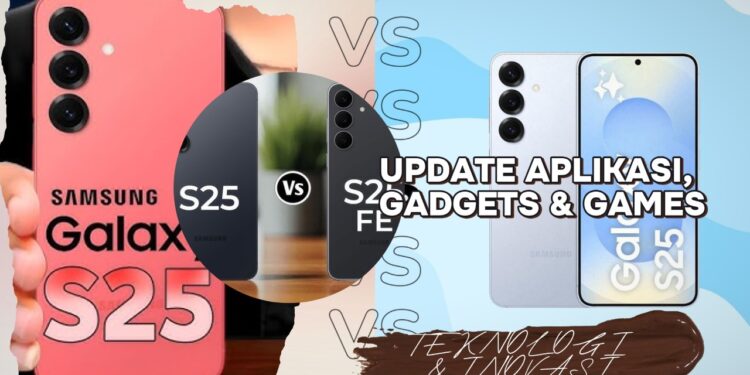 Samsung Galaxy S25 vs S25 FE Pilih Mana di 2025